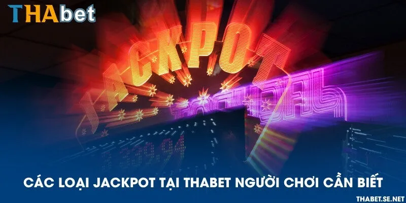 Các loại Jackpot tại THAbet người chơi cần biết