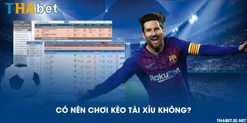 Có nên chơi kèo tài xỉu không?