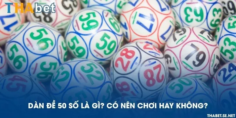 Dàn đề 50 số là gì? Có nên chơi hay không?