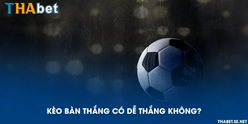 Kèo bàn thắng và kèo tài xỉu có giống nhau không?