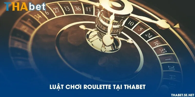 Luật chơi Roulette tại THAbet