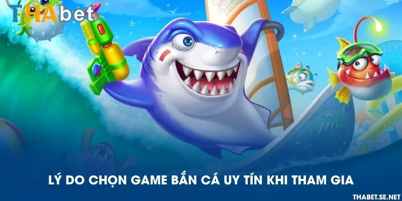 Lý do chọn game bắn cá uy tín khi tham gia