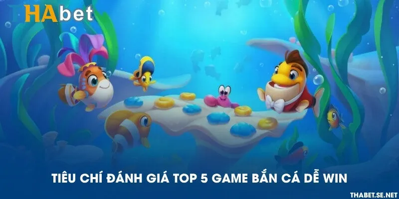 Tiêu chí đánh giá top 5 game bắn cá dễ win