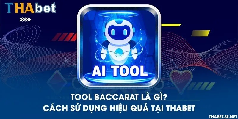 Tool Baccarat là gì? Cách sử dụng hiệu quả tại THAbet
