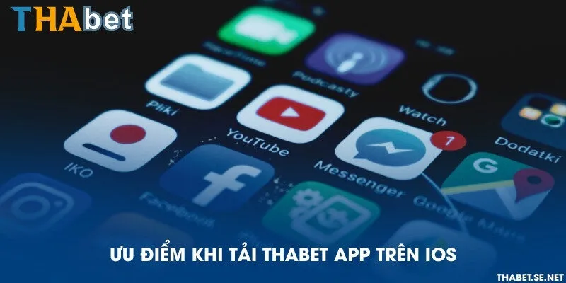 Ưu điểm khi tải THAbet app trên iOS