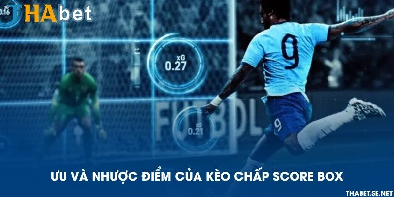 Ưu và nhược điểm của kèo chấp score box